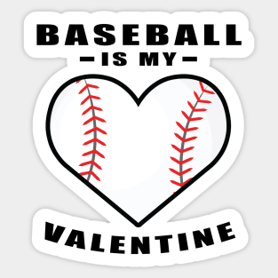 Baseball Is My Valentine - Funny Quote Sticker